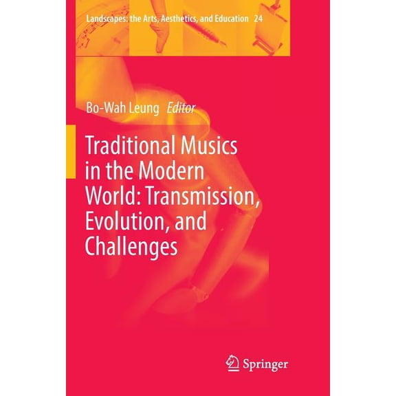 Landscapes: The Arts, Aesthetics, and Ed Traditional Musics in the Modern World: Transmission, Evolution, and Challenges, Book 24, (Paperback)