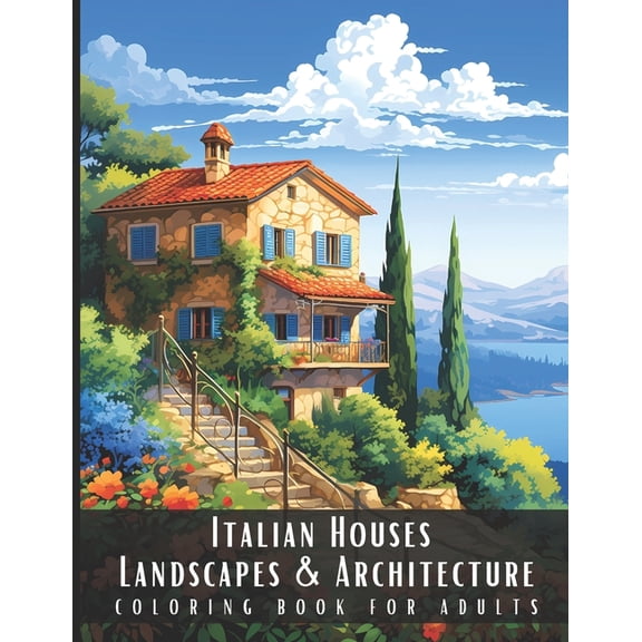 Landscapes & Architecture Italian Houses Landscapes & Architecture Coloring Book for Adults: Beautiful Nature Landscapes Sceneries and Foreign, (Paperback)