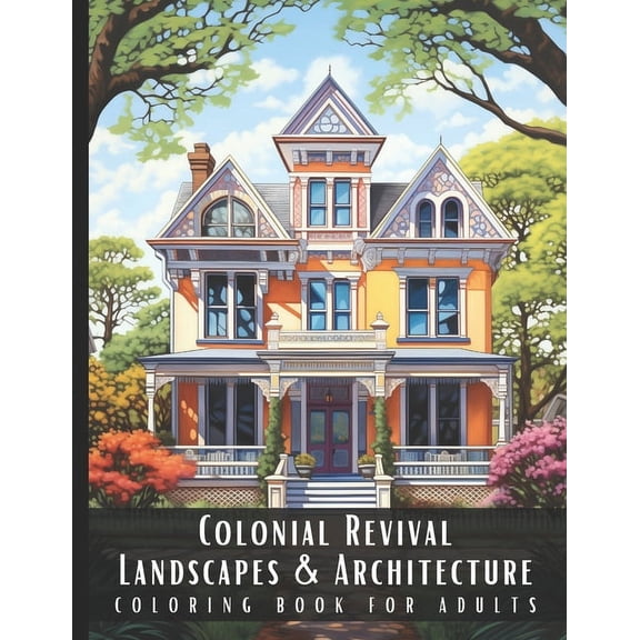 Landscapes & Architecture Colonial Revival Landscapes & Architecture Coloring Book for Adults: Beautiful Nature Landscapes Sceneries and Forei, (Paperback)