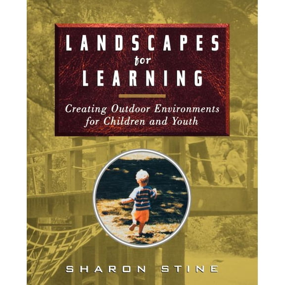 Landscapes for Learning: Creating Outdoor Environments for Children and Youth, (Paperback)