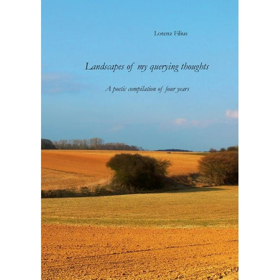 Landscapes of my querying thoughts: A poetic compilation of four years, (Paperback)