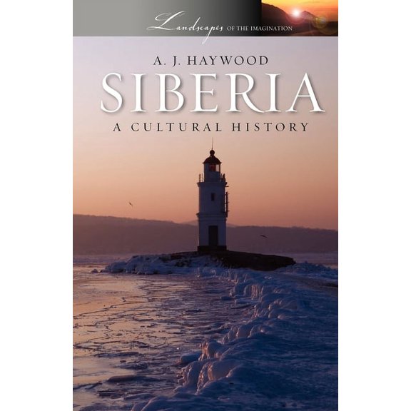 Landscapes of the Imagination Siberia: A Cultural History, (Paperback)