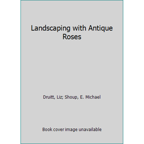 Pre-Owned Landscaping with Antique Roses (Hardcover) 0942391640 9780942391640