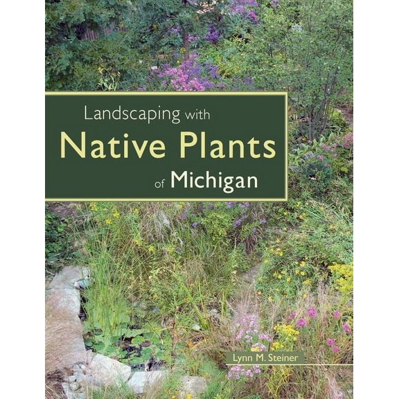 Landscaping with Native Plants of Michigan, (Paperback)
