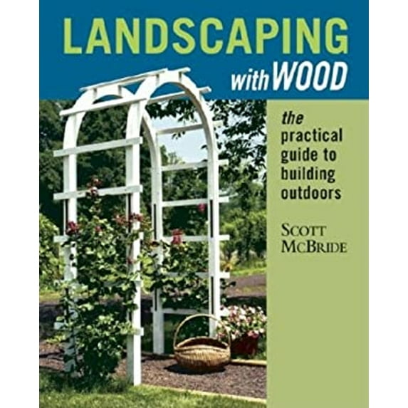 Pre-Owned Landscaping with Wood: The Practical Guide to Building Outdoors (Paperback) 1561581941 9781561581948