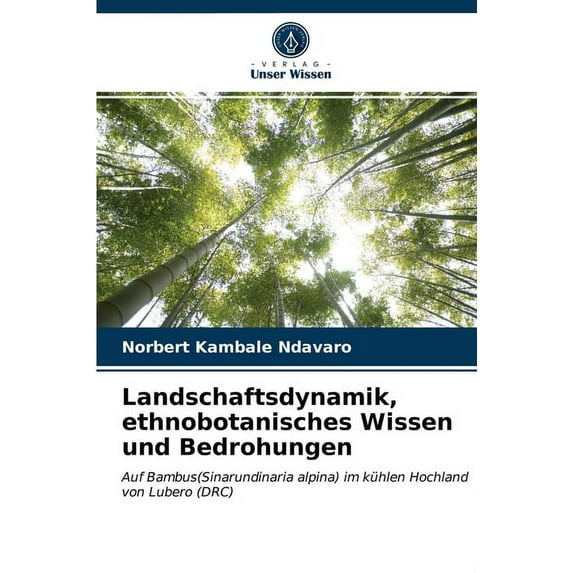 Landschaftsdynamik, ethnobotanisches Wissen und Bedrohungen (Paperback)