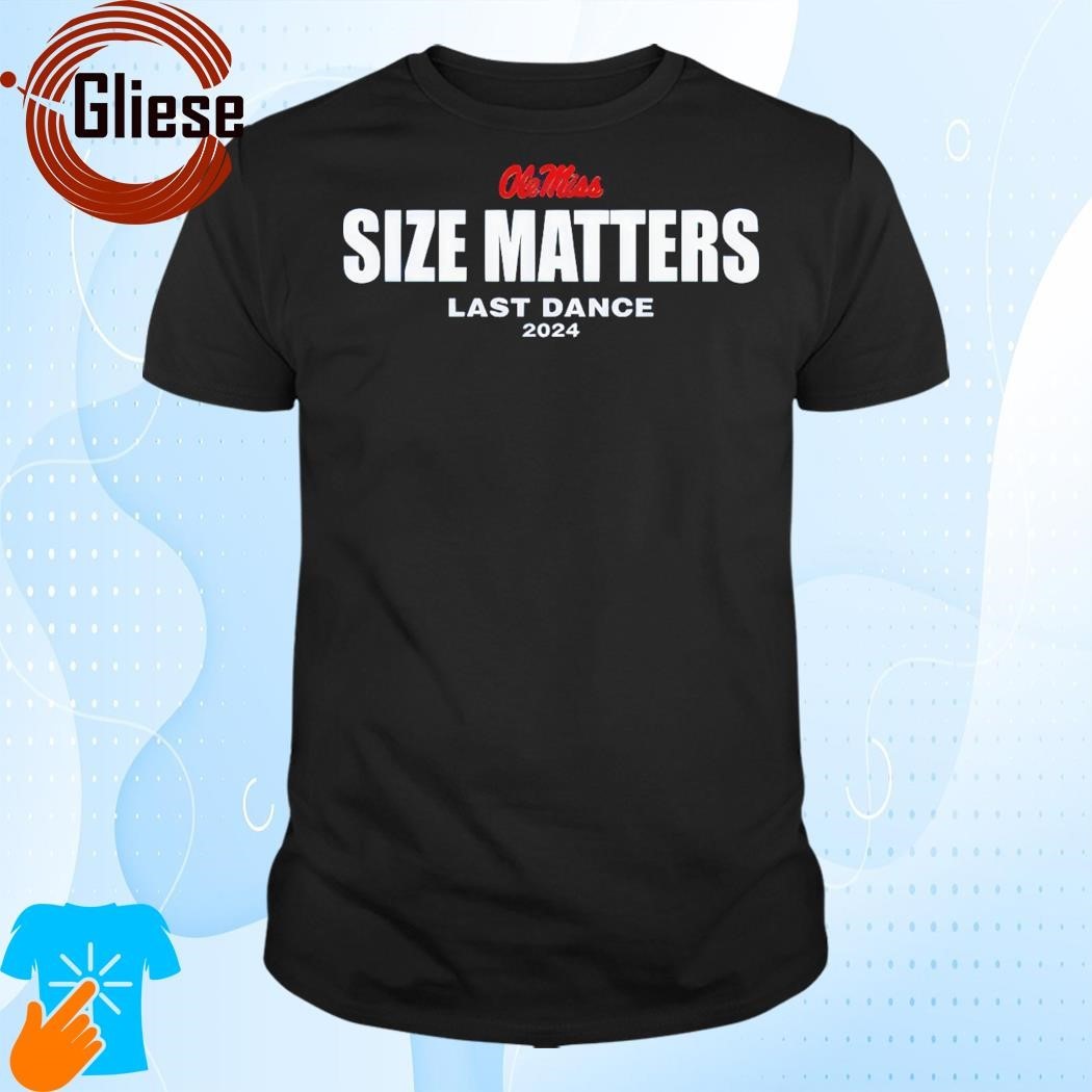 Lane Kiffin Olemiss Size Matters Last Dance 2024 Shirt