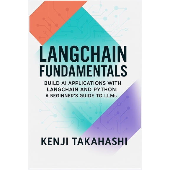 Mastering Langchain & Llms LangChain Fundamentals: Build AI Applications with LangChain and Python: A Beginner's Guide to LLMs, Book 1, (Paperback)