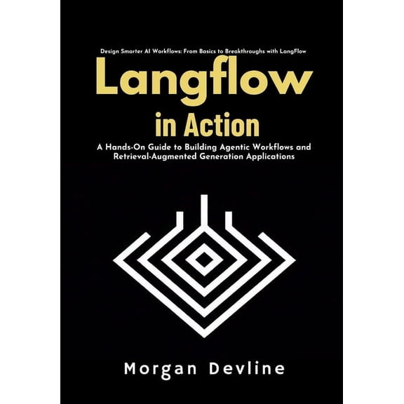 LangFlow in action: A Hands-On Guide to Building Agentic Workflows and Retrieval-Augmented Generation Applications, (Paperback)