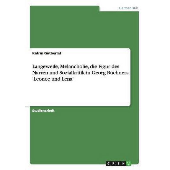 Langeweile, Melancholie, die Figur des Narren und Sozialkritik in Georg Bchners 'Leonce und Lena'