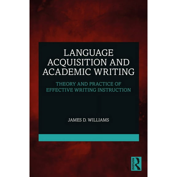 Language Acquisition and Academic Writing: Theory and Practice of Effective Writing Instruction, (Paperback)