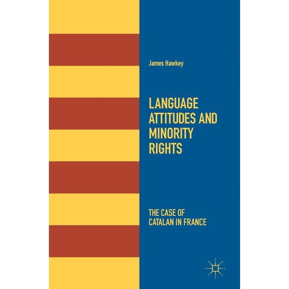 Language Attitudes and Minority Rights: The Case of Catalan in France, (Hardcover)