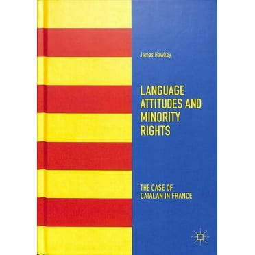 Language Attitudes and Minority Rights: The Case of Catalan in France (Hardcover)