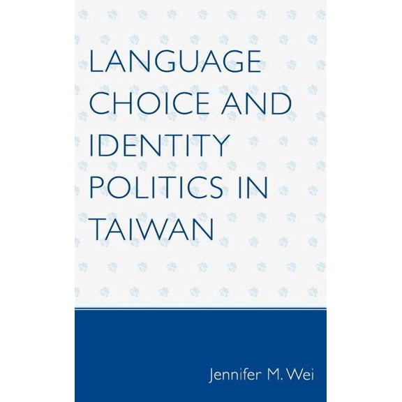 Language Choice and Identity Politics in Taiwan, (Hardcover)