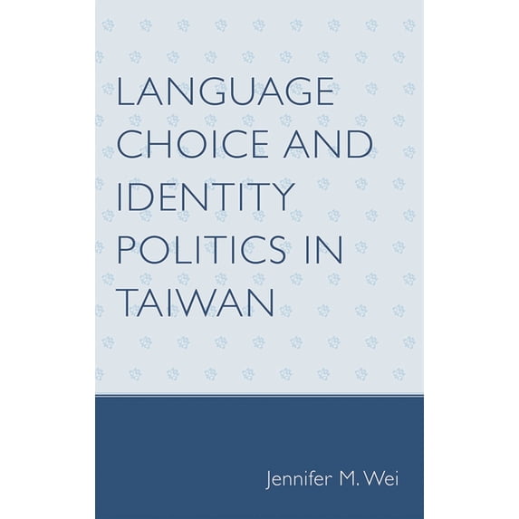 Language Choice and Identity Politics in Taiwan, (Paperback)