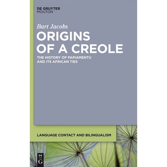 Language Contact and Bilingualism [Lcb] Origins of a Creole: The History of Papiamentu and Its African Ties, Book 3, (Hardcover)