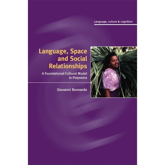 Language Culture and Cognition Language, Space, and Social Relationships: A Foundational Cultural Model in Polynesia, Book 9, (Hardcover)