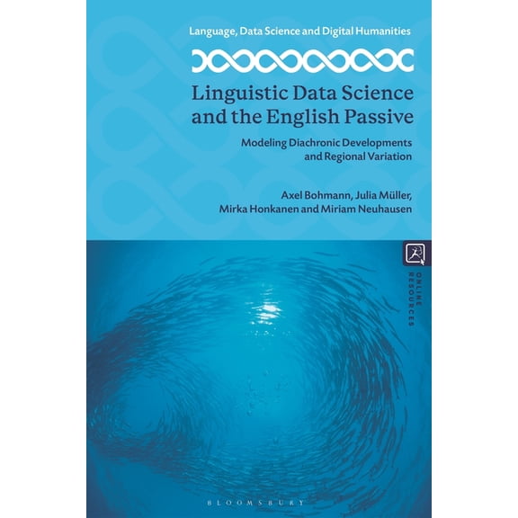 Language, Data Science and Digital Human Linguistic Data Science and the English Passive: Modeling Diachronic Developments and Regional Variation, (Hardcover)