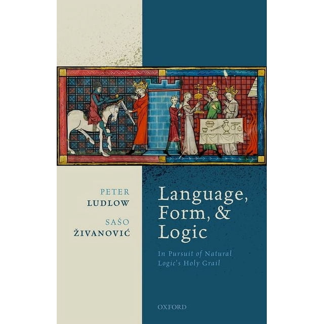 Language, Form, and Logic: In Pursuit of Natural Logic's Holy Grail ...