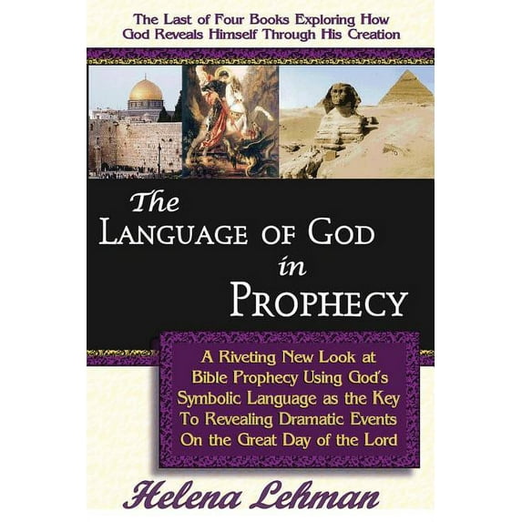 The Language of God in Prophecy, A Dynamic New Look at Bible Prophecy Using God's Symbolic Language as the Key to Unders, (Paperback)