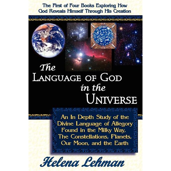 The Language of God in the Universe, an in Depth Study of the Divine Language of Allegory Found in the Milky Way, the Constellations, Planets, Our Moo (Paperback)