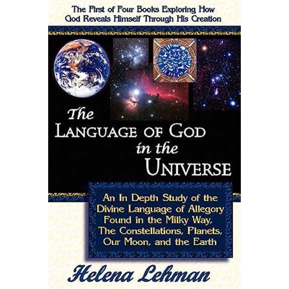 The Language of God in the Universe, an in Depth Study of the Divine Language of Allegory Found in the Milky Way, the Constellations, Planets, Our Moo (Paperback)