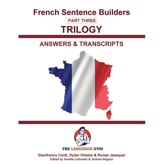 The Language Gym - Sentence Builder Book French Trilogy 3 Answer Booklet and Transcriptions: Unlocking French Grammar - Beginner to Pre Interm., (Paperback)