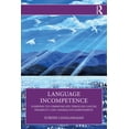 thumbnail image 1 of Language Incompetence: Learning to Communicate Through Cancer, Disability, and Anomalous Embodiment, (Paperback), 1 of 1