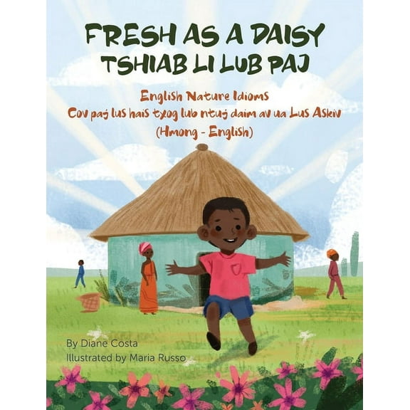 Language Lizard Bilingual Idioms: Fresh as a Daisy - English Nature Idioms (Hmong-English): Tshiab Li Lub Paj (Paperback)