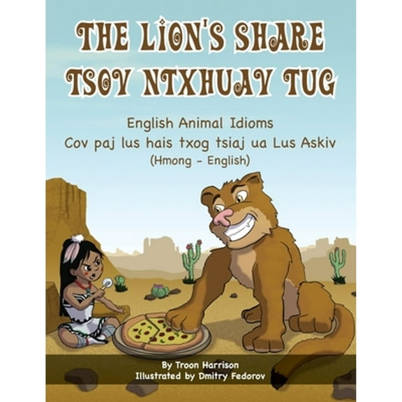 Language Lizard Bilingual Idioms: The Lion's Share - English Animal Idioms (Hmong-English): Tsov Ntxhuav Tug (Paperback)