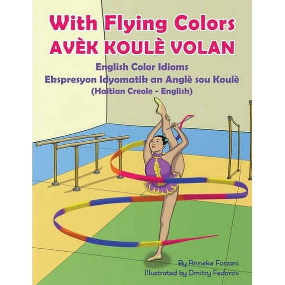 Language Lizard Bilingual Idioms: With Flying Colors - English Color Idioms (Haitian Creole-English): Avèk Koulè Volan (Paperback)