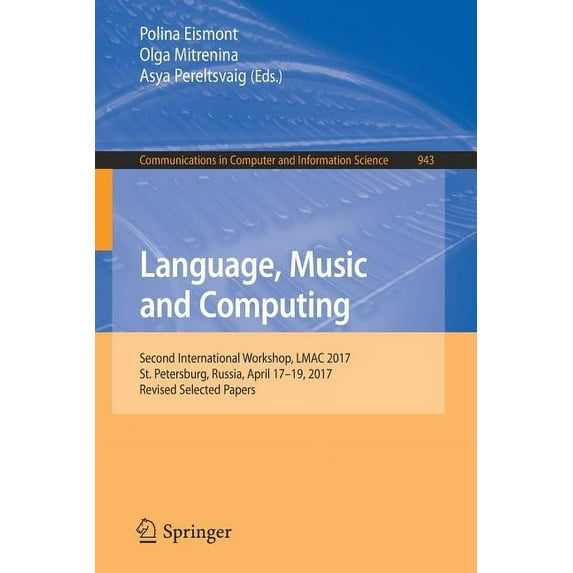Communications in Computer and Informati Language, Music and Computing: Second International Workshop, Lmac 2017, St. Petersburg, Russia, April 17-19, 2017, Revi, Book 943, (Paperback)