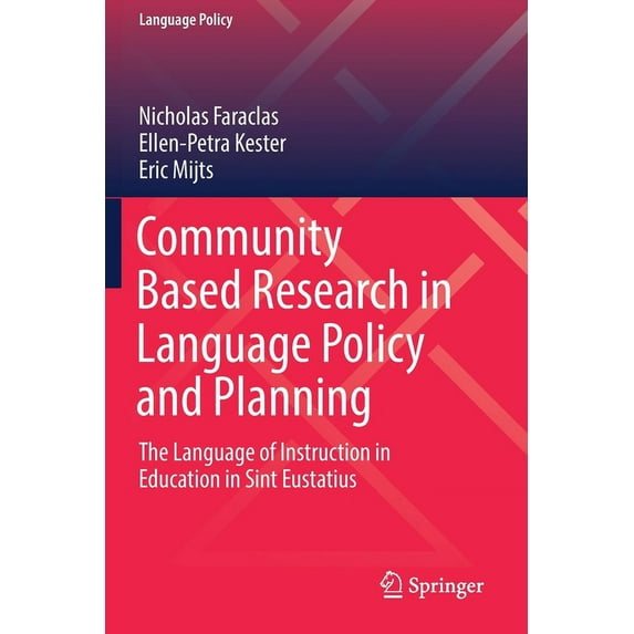 Language Policy Community Based Research in Language Policy and Planning: The Language of Instruction in Education in Sint Eustatius, Book 20, (Paperback)