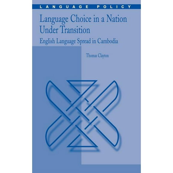 Language Policy Language Choice in a Nation Under Transition: English Language Spread in Cambodia, Book 5, (Hardcover)