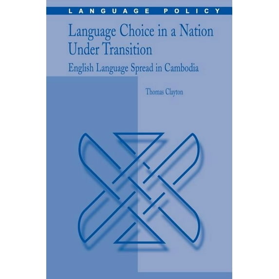 Language Policy Language Choice in a Nation Under Transition: English Language Spread in Cambodia, Book 5, (Paperback)