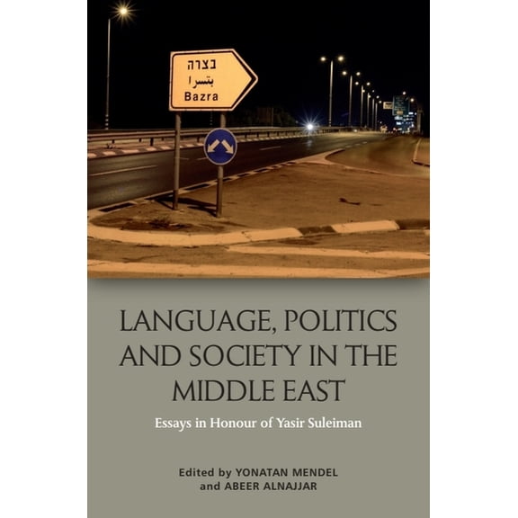 Language, Politics and Society in the Middle East: Essays in Honour of Yasir Suleiman, (Paperback)