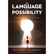Language of Possibility How Teachers' Words Shape School Culture and Student Achievement Increase Empathic Communicati, Paperback