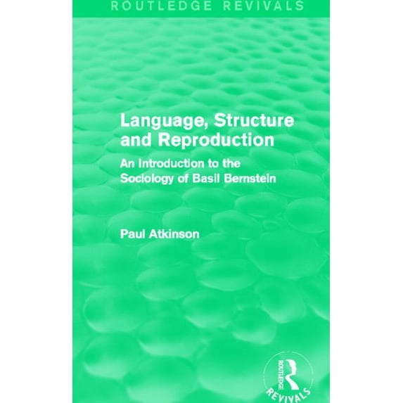 Routledge Revivals Language, Structure and Reproduction (Routledge Revivals): An Introduction to the Sociology of Basil Bernstein, (Paperback)