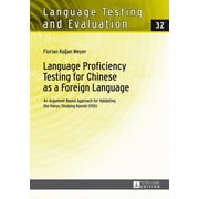 Language Testing and Evaluation Language Proficiency Testing for Chinese as a Foreign Language An Argument-Based Approach for Validating the Hanyu Shui, Book 32, Hardcover