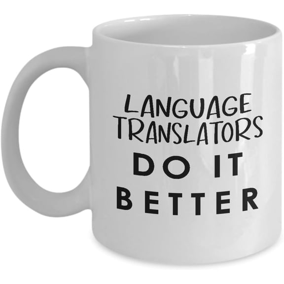 Language Translator Coffee Mug Tea Cup - 11oz Novelty - Funny Cute Gag Gifts Idea - Linguist English Translation Job Profession Appreciation - Translators Do It Better