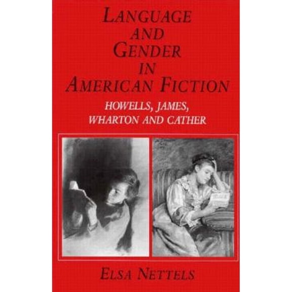 Pre-Owned Language and Gender in American Fiction: Howells, James, Wharton and Cather (Hardcover) by Elsa Nettels