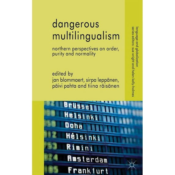 Language and Globalization Dangerous Multilingualism: Northern Perspectives on Order, Purity and Normality, (Hardcover)
