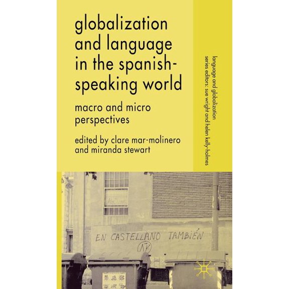 Language and Globalization Globalization and Language in the Spanish Speaking World: Macro and Micro Perspectives, (Hardcover)