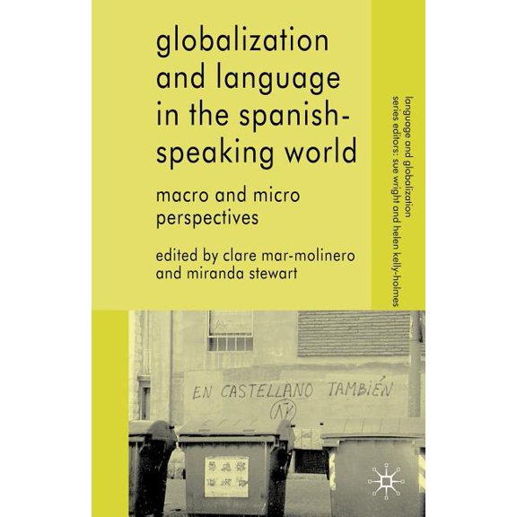 Language and Globalization Globalization and Language in the Spanish Speaking World: Macro and Micro Perspectives, (Paperback)
