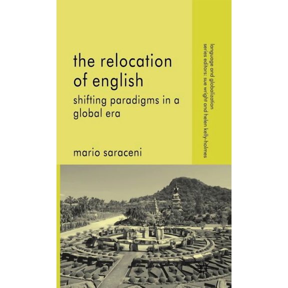 Language and Globalization The Relocation of English: Shifting Paradigms in a Global Era, (Hardcover)