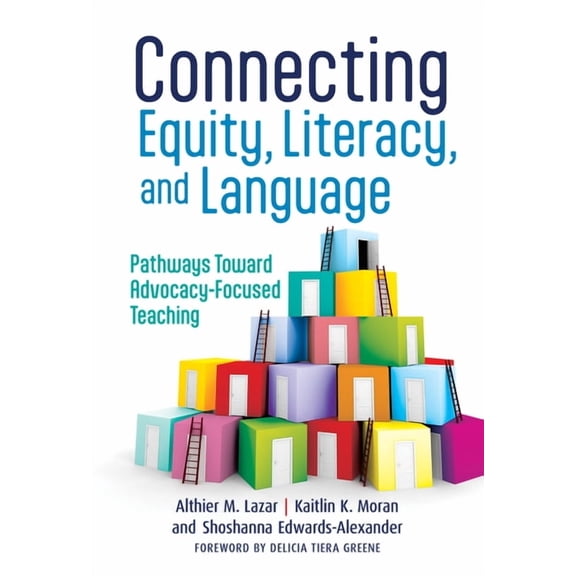 Language and Literacy: Connecting Equity, Literacy, and Language: Pathways Toward Advocacy-Focused Teaching (Paperback)