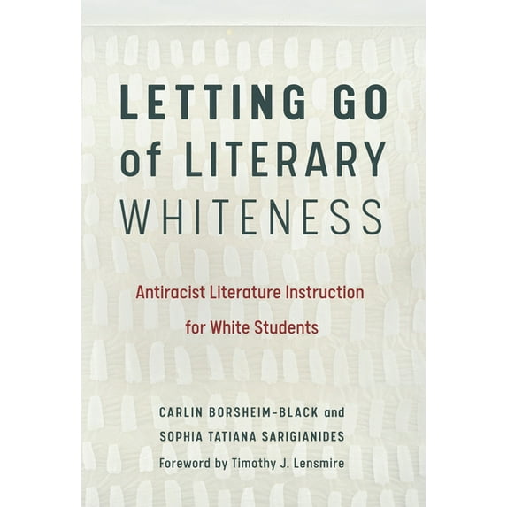 Language and Literacy: Letting Go of Literary Whiteness: Antiracist Literature Instruction for White Students (Paperback)