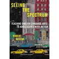 thumbnail image 1 of Language and Literacy: Seeing the Spectrum: Teaching English Language Arts to Adolescents with Autism (Paperback), 1 of 1