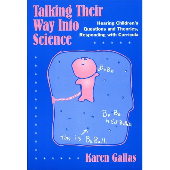 Pre-Owned Talking Their Way Into Science: Hearing Children's Questions and Theories, Responding with Curriculum (Paperback) 0807734357 9780807734353