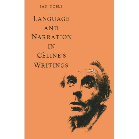 Language and Narration in Céline's Writings: The Challenge of Disorder, (Paperback)